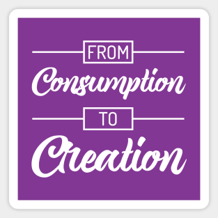 From Consumption To Creation | Productivity | Quotes | Purple Magnet